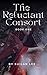The Reluctant Consort (The ...