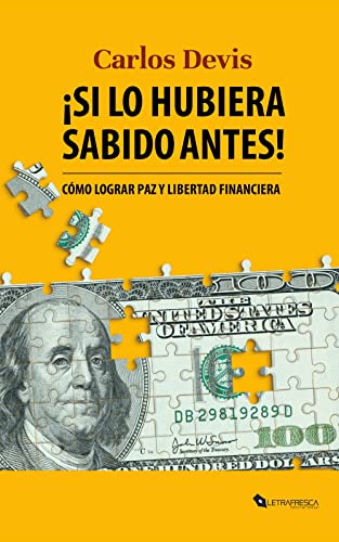 Si lo hubiera sabido antes: Cómo lograr paz y libertad financiera (Spanish Edition)