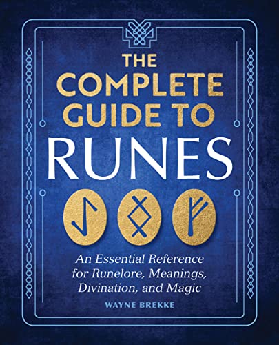 The Complete Guide to Runes: An Essential Reference for Runelore, Meanings, Divination, and Magic (Kindle Edition)