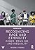 Recognizing Race and Ethnicity: Power, Privilege, and Inequality