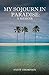 MY SOJOURN IN PARADISE: A M...
