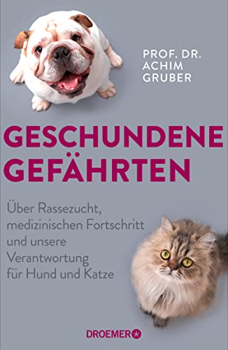 Geschundene Gefährten: Über Irrwege in der Rassezucht und unsere Verantwortung für Hund und Katze | Deutschlands bekanntester Tierpathologe über Tierethik und Tierwohl (German Edition)