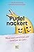 Pudelnackert: Mach dich verletzlich und bereit für die Liebe (German Edition)