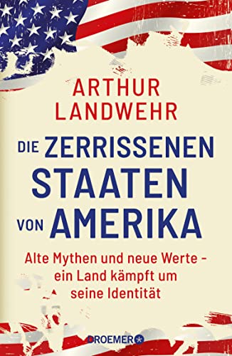 Die zerrissenen Staaten von Amerika: Alte Mythen und neue Werte – ein Land kämpft um seine Identität | Die Präsidentschaftswahl als Kulturkampf um das »wahre« Amerika (German Edition)