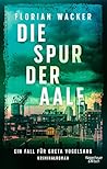 Die Spur der Aale (Staatsanwältin Vogelsang ermittelt, #1) Die Spur der Aale (Staatsanwältin Vogelsang ermittelt, #1)