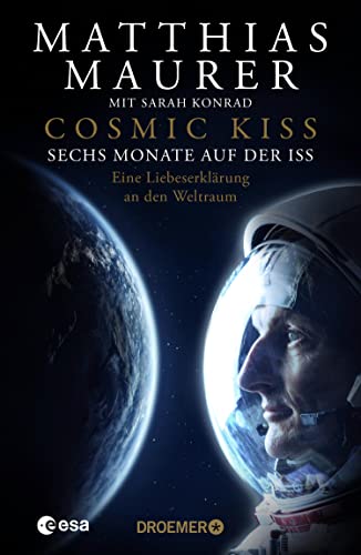 Cosmic Kiss: Sechs Monate auf der ISS – Eine Liebeserklärung an den Weltraum (Kindle Edition)