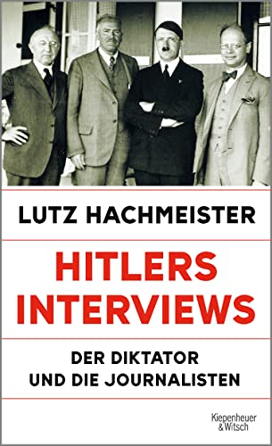 Hitlers Interviews: Der Diktator und die Journalisten | Auf der Sachbuch-Bestenliste Dezember 2024 (German Edition)