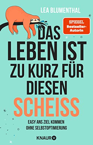 Das Leben ist zu kurz für diesen Scheiß: Easy ans Ziel kommen ohne Selbstoptimierung (Kindle Edition)