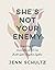 She's Not Your Enemy - Includes Ten-Session Video Series: Conquering Our Insecurities So We Can Build God's Kingdom Together