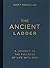 The Ancient Ladder: A Journey to the Fullness of Life with God