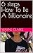 6 steps How To Be A Billionaire by Wayne Clarke