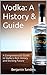 Vodka: A History and Guide:...