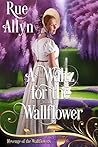 A Waltz for the Wallflower (Revenge of the Wallflowers, #6)