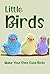 Little Bird: Make Your Own ...