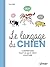 Le Langage du chien - Comprendre tout ce qu'il veut vous dire