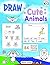 Draw Cute Animals: 64 Directed Drawing Lessons for the Primary Grades