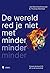 De wereld red je niet met m...