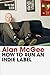 How to Run an Indie Label by Alan McGee
