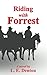 Riding with Forrest: The Memoir of John Barrett, Escort Company, Forrest's Cavalry, CSA, during the War Between the States (A Novel)