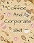 Coffee And Corporate Shit: ...