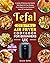 Tefal Digital Air Fryer Cookbook for Beginners UK  by Grace Kelly