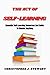 The Act Of Self Learning:: Essential Self-Learning Resources And Guide To Master Anything