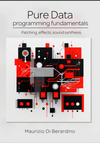 Pure Data programming fundamentals: Patching, effects, sound synthesis (Paperback)