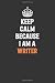 Keep Calm Because I Am A Wr...