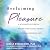 Reclaiming Pleasure: A Sex Positive Guide for Moving Past Sexual Trauma and Living a Passionate Life