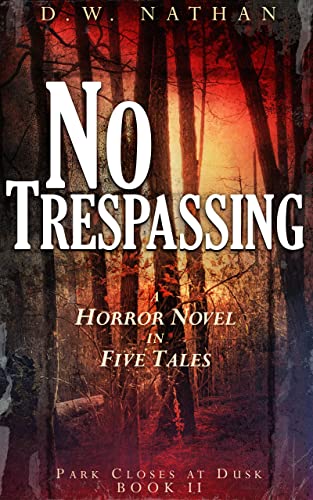 No Trespassing: A Horror Novel in Five Tales (Park Closes at Dusk Book 2)
