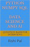 PYTHON NUMPY SQL DATA SCIENCE AND AI: QUESTION BANK FOR INTERVIEWS PYTHON NUMPY SQL DATA SCIENCE AND AI: QUESTION BANK FOR INTERVIEWS
