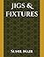 Jigs & Fixtures by Sunil Nair