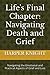 Life's Final Chapter: Navigating Death and Grief: Navigating the Emotional and Practical Aspects of Grief and Loss