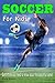 Soccer for Kids: Everything...