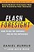 Flash Foresight: How to See the Invisible and Do the Impossible