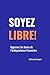 Soyez libre! Apprenez les p...