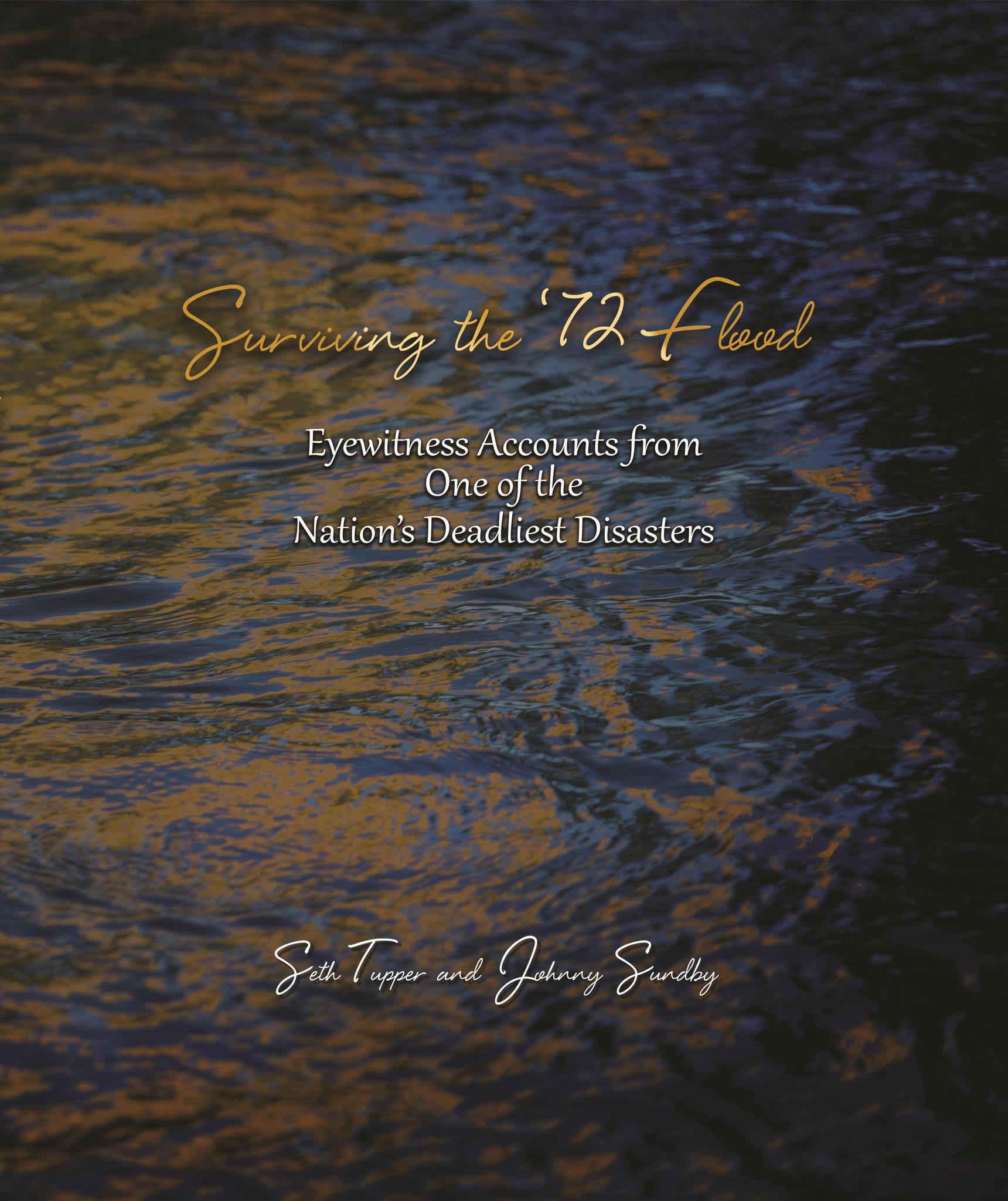 Surviving the '72 Flood: Eyewitness Accounts from One of the Nation's Deadliest Disasters