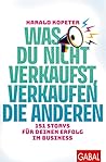 Was du nicht verkaufst, verkaufen die anderen: 151 Storys für deinen Erfolg im Business (Dein Business) (German Edition)