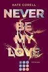 Never Be My Love