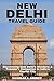 New Delhi Travel Guide 2023...