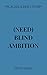 Need Blind Ambition