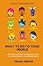 What to Do to Toxic People: Strategies to Handle Manipulators, Leave Toxic Relationships, and Set Boundaries
