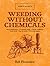 Weeding Without Chemicals: Bob's Basics (Bob's Basics)