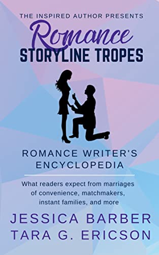 Romance Storyline Tropes: What readers expect from marriages of convenience, matchmakers, instant families and more (Romance Writer's Encyclopedia)