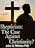 Skepticism: The Case against Christianity?