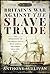 Britain's War Against the Slave Trade: The Operations of the Royal Navy’s West Africa Squadron, 1807–1867