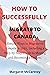 HOW TO SUCCESSFULLY MIGRATE TO CANADA by Margaret McCartney