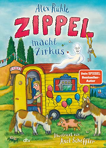 Zippel macht Zirkus: Neues Vorleseabenteuer vom wirklich wahren Schlossgespenst mit farbigen Illustrationen von Axel Scheffler ab 6 (Zippel-Reihe 3) (German Edition)