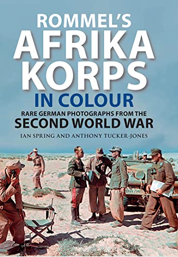 Rommel's Afrika Korps in Colour: Rare German Photographs from the Second World War (Kindle Edition)