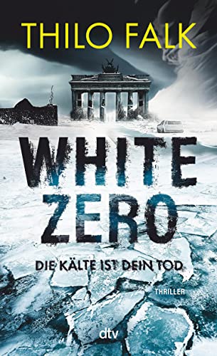 White Zero: Die Kälte ist dein Tod | Der neue temporeiche Klima-Thriller – perfekt für Fans von Wolf Harlander und Uwe Laub (German Edition)